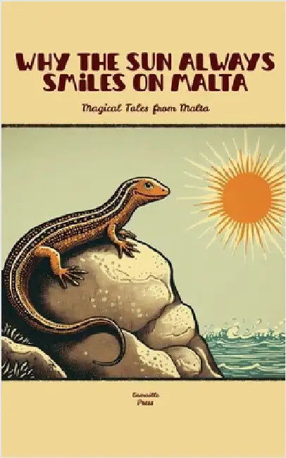 Why The Sun Always Smiles On Malta: Magical Tales from Malta by Press, Camaille