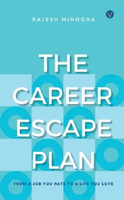 The Career Escape Plan by Rajesh Minocha