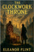 The Clockwork Throne by Flint, Eleanor