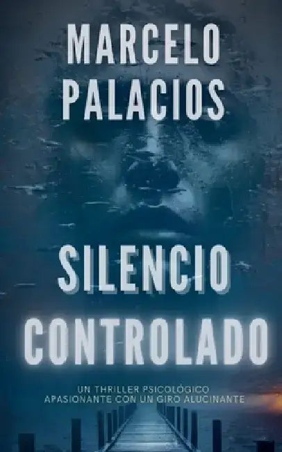 Silencio Controlado: un Thriller Psicológico Apasionante con un Giro Alucinante by Marcelo Palacios