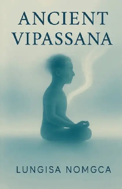 Ancient Vipassana by Lungisa Nomgca