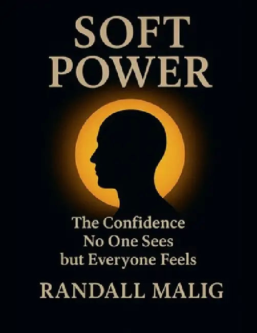 Soft Power The Confidence No One Sees but Everyone Feels by Randall Malig
