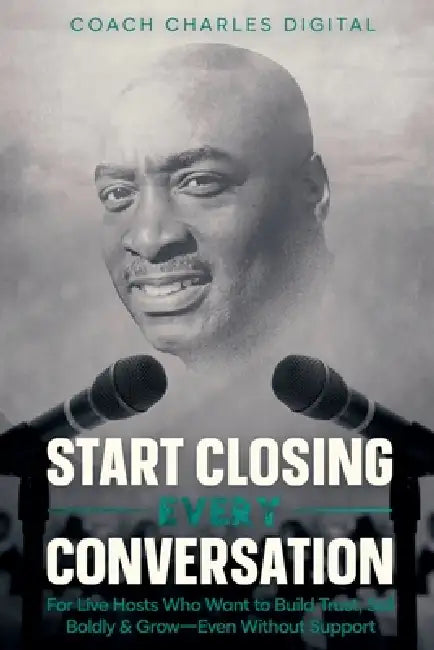 Start Closing Every Conversation by Coach Charles Digital