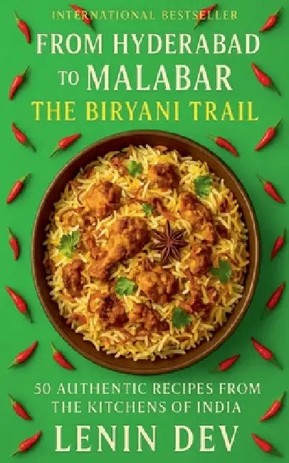 From Hyderabad to Malabar: The Biryani Trail by Lenin Dev