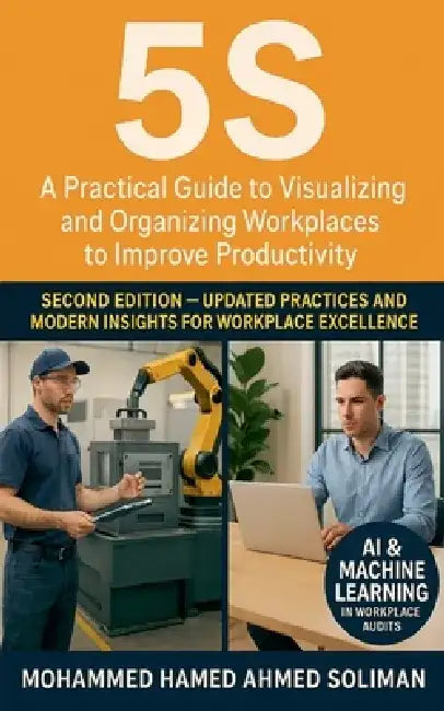 5s: A Practical Guide to Visualizing and Organizing Workplaces to Improve Productivity - Second Edition by Mohammed Hamed Ahmed Soliman