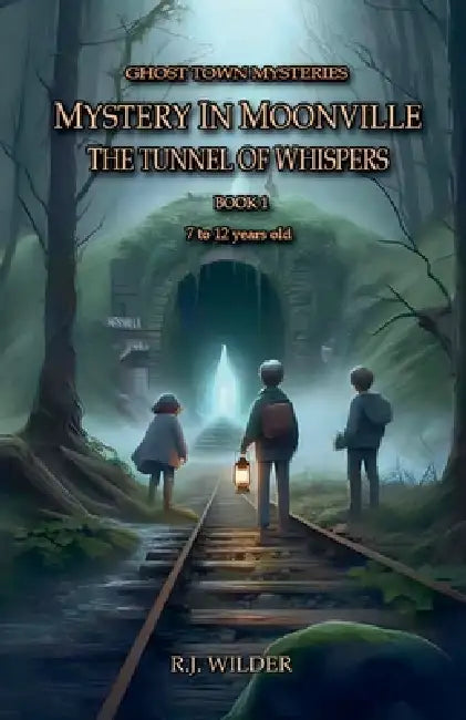 Mystery in Moonville: The Tunnel of Whispers by R. J. Wilder