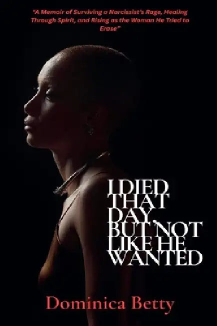 I Died That Day, But Not Like He Wanted by Dominica Betty