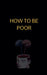 How to Be Poor by Lindokuhle