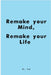 Remake Your Mind, Remake Your Life by Sal