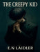 The Creepy Kid by E'Layzia Laidler