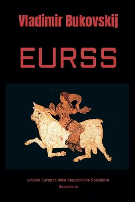 Eurss: Unione Europea delle Repubbliche Socialiste Sovietiche by Vladimir Bukovskij, Pavel Stroilov