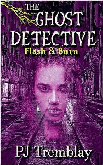 The Ghost Detective: Flash and Burn by Pj Tremblay