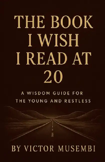 The Book I Wish I Read at 20 by Victor Musembi
