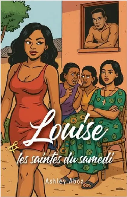 Louise et les saintes du samedi by Ashley Aboa