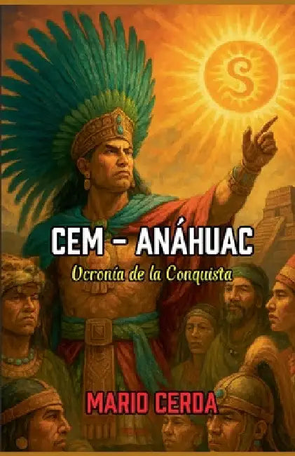 Cem - Anáhuac, Ucronía de la conquista by Mario Cerda