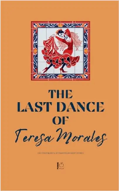 The Last Dance of Teresa Morales And Other Bilingual Spanish-English Short Stories by Pomme Bilingual