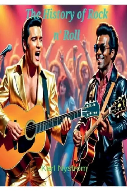 The History of Rock n' Roll by Karl Nystrom