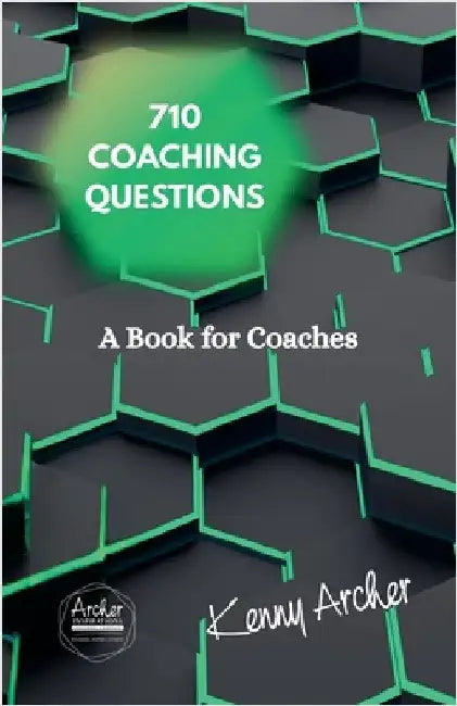 A Book for Coaches, 710 Coaching Question by Archer, Kenny