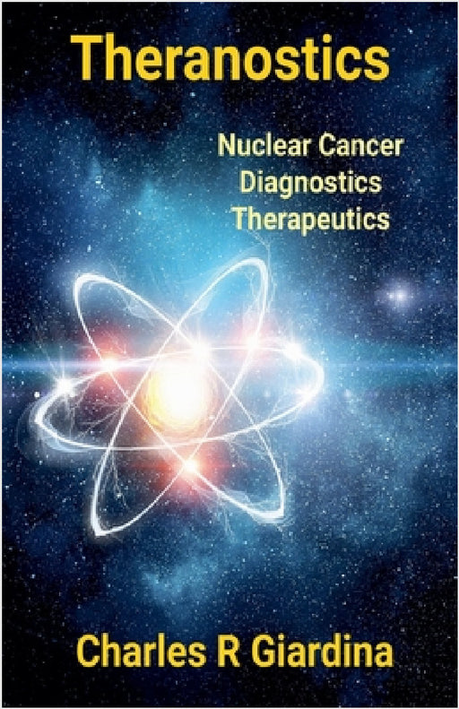 Theranostics, Nuclear Cancer Diagnostics, Therapeutics by Charles R. Giardina
