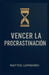 Vencer la Procrastinación by Matteo Lombardi