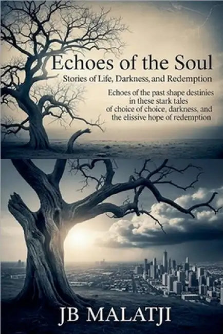Echoes of the Soul: Stories of Life, Darkness, and Redemption by Jb Malatji