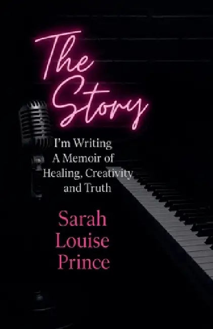 The Story I'm Writing A Memoir of Healing Creativity and Truth by Sarah Louise Prince