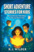 Short Adventure Stories for Kids by R. J. Wilder