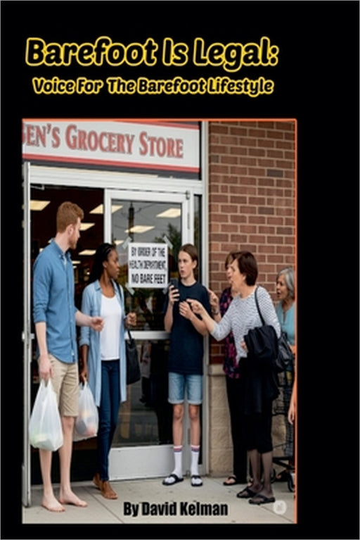 Barefoot Is Legal: Voice For The Barefoot Lifestyle by David Kelman