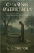 Chasing Waterfalls: What Happens When a Man Wants More Than Just a Pretty Verse by A. a. Castor