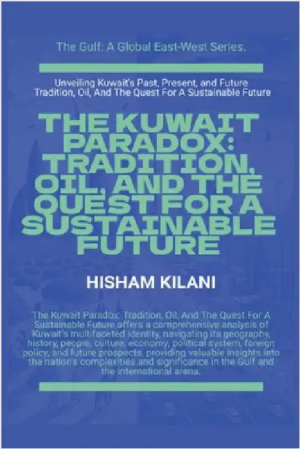 The Kuwait Paradox: Tradition, Oil, And The Quest For A Sustainable Future by Kilani, Hisham