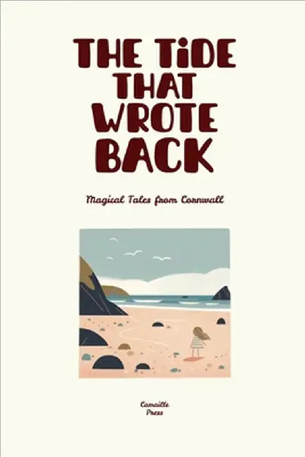 The Tide That Wrote Back: Magical Tales from Cornwall by Camaille Press