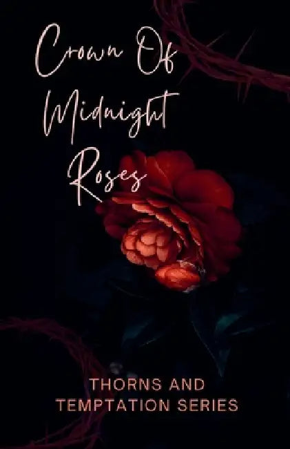 Crown Of Midnight Roses by Kirsten Yates