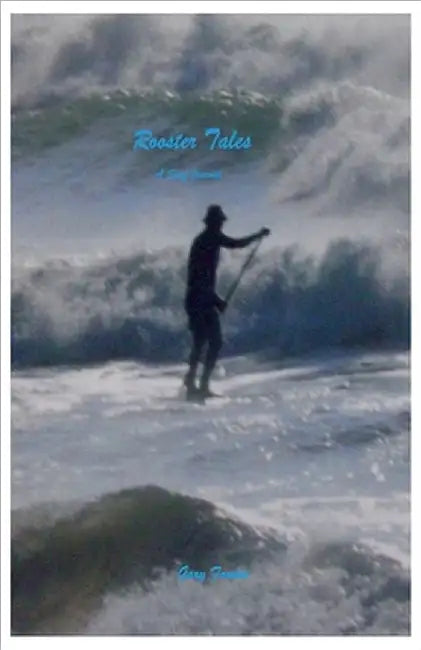Rooster Tales - a surf journal by Fowler, Gary