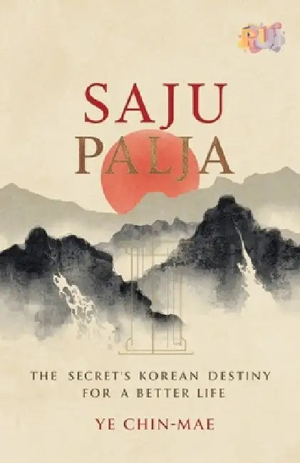 Saju Palja: The Secret of Korean Destiny for a Better Life by Ye Chin-Mae