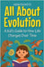 All About Evolution: A Kid's Guide to How Life Changes Over Time by Rasheed, Anam