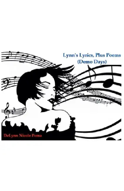 Lynn's Lyrics, Plus Poems (Demo Days) by Delynn Nicole Poma