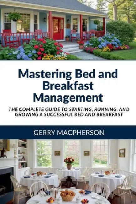 Mastering Bed and Breakfast Management by Gerry MacPherson