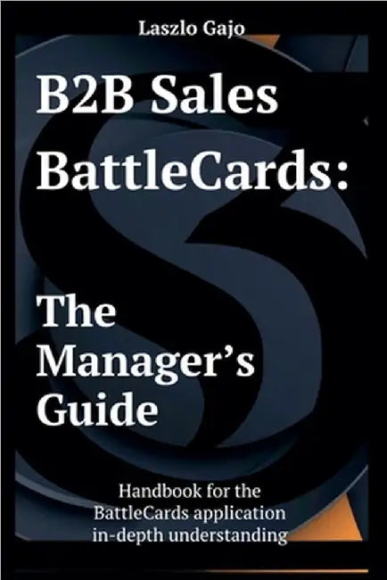 B2B Sales Battlecards: The Manager's Guide by Laszlo Gajo