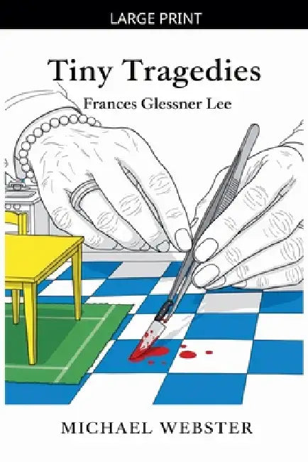 Tiny Tragedies: Frances Glessner Lee by Michael Webster