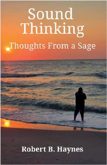 Sound Thinking Thoughts From a Sage by Robert B. Haynes