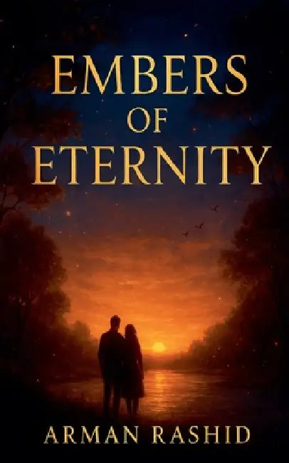 Embers of Eternity by Arman Rashid