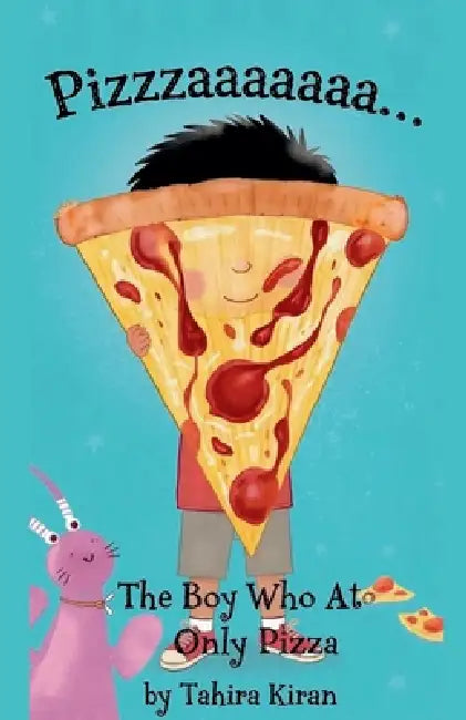Pizzzzaaaaa... The Boy Who Ate Only Pizza by Tahira Kiran