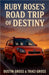 Ruby Rose's Road Trip of Destiny by Dustin Gross