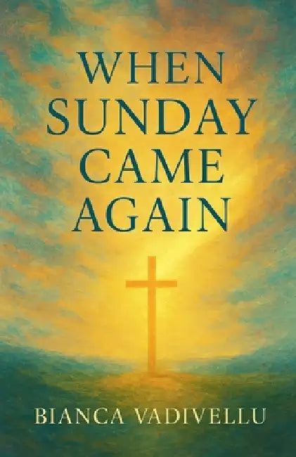 When Sunday Came Again by Bianca Vadivellu