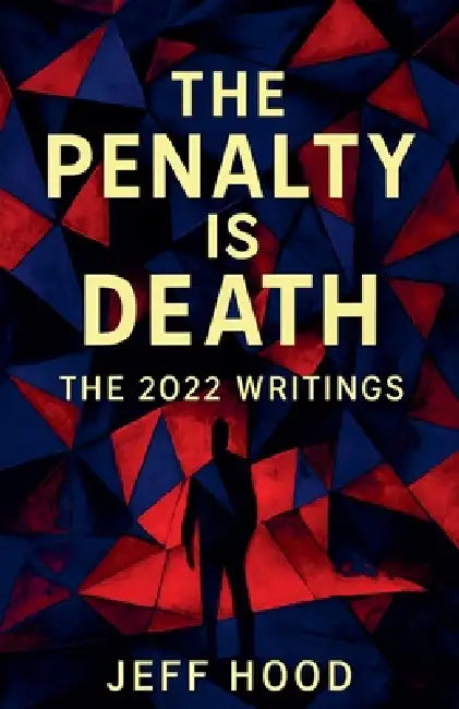The Penalty is Death: The 2022 Writings by Jeff Hood