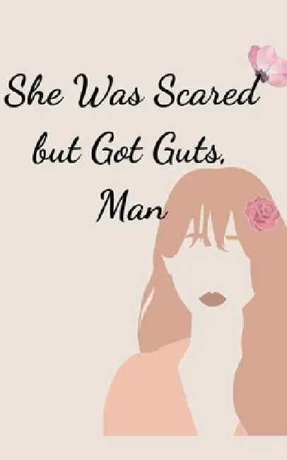 She Was Scared but Got Guts, Man by Bluish Blueberry