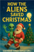 How the Aliens Saved Christmas by Haylu, Eskinder Yimer