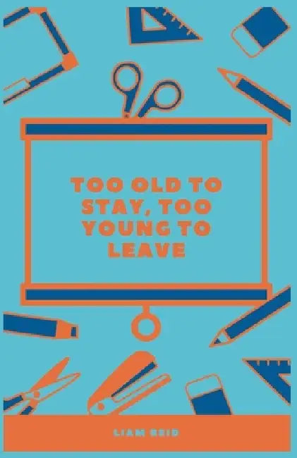 Too Old To Stay, Too Young To Leave by Liam Reid