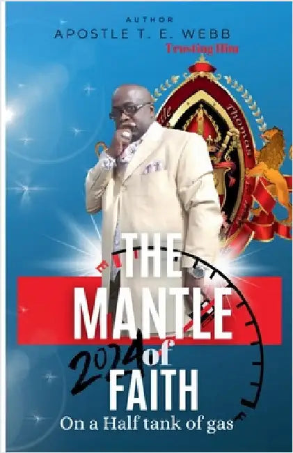 The Mantle Of Faith On A Half Tank Of Gas by Apostle Thomas E. Webb