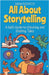 All About Storytelling: A Kid's Guide to Creating and Sharing Tales by Rasheed, Anam